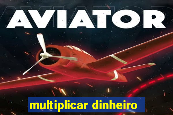 multiplicar dinheiro